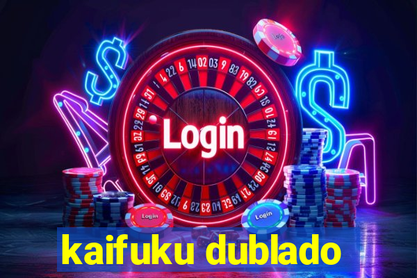 kaifuku dublado